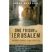 One Friday In Jerusalem: Walking to Calvary - a Tour, a Faith, a Life