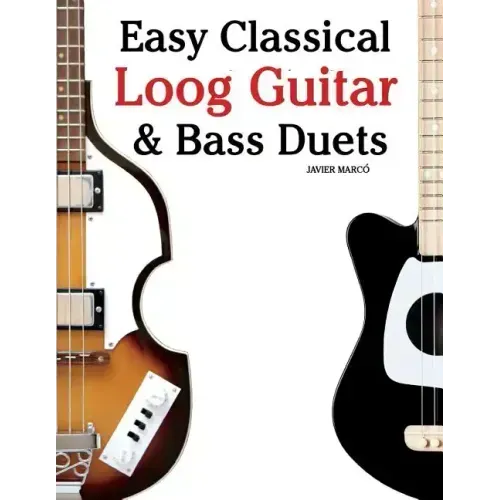 Easy Classical Loog Guitar & Bass Duets: Featuring Music of Bach, Mozart, Beethoven, Tchaikovsky and Others. in Standard Notation and Tablature.