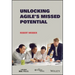 Unlocking Agile's Missed Potential