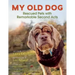 My Old Dog: Rescued Pets with Remarkable Second Acts