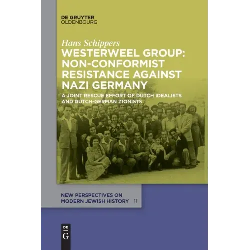 Westerweel Group: Non-Conformist Resistance Against Nazi Germany: A Joint Rescue Effort of Dutch Idealists and Dutch-German Zionists