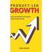 Product-Led Growth: How to Build a Product That Sells Itself