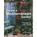Create a Mediterranean Garden: Planting a Low-Water, Low-Maintenance Paradise - Anywhere