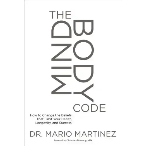 The Mindbody Code: How to Change the Beliefs That Limit Your Health, Longevity, and Success