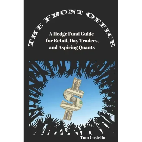The Front Office: A Hedge Fund Guide for Retail, Day Traders, and Aspiring Quants