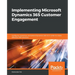 Implementing Microsoft Dynamics 365 Customer Engagement