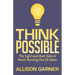Think Possible: The Light and Dark Side of Never Running Out of Ideas