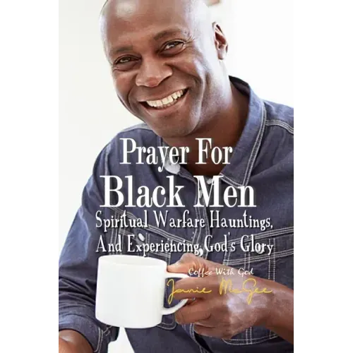Prayers For Black Men Spiritual Warfare, Hauntings, and Experiencing God's Glory