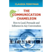 The Communication Chameleon: How to Lead, Persuade and Influence in Any Conversation