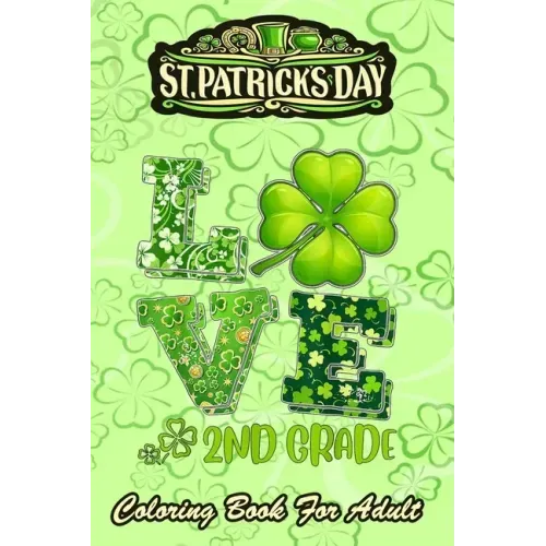 St Patricks Day Coloring Book For Adult: Love Shamrock An Adult Coloring Books St Patrick for Kids, Adults with Beautiful Irish Shamrock, Leprechaun a