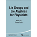 Lie Groups and Lie Algebras for Physicists