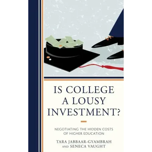 Is College a Lousy Investment?: Negotiating the Hidden Costs of Higher Education
