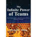 The Infinite Power of Teams: How Organizations and Individuals Achieve Greatness Together