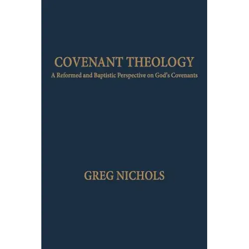 Covenant Theology: A Reformed and Baptistic Perspective on God's Covenants