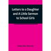 Letters to a Daughter and A Little Sermon to School Girls