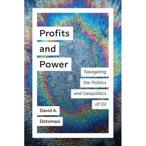 Profits and Power: Navigating the Politics and Geopolitics of Oil