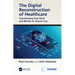 The Digital Reconstruction of Healthcare: Transitioning from Brick and Mortar to Virtual Care