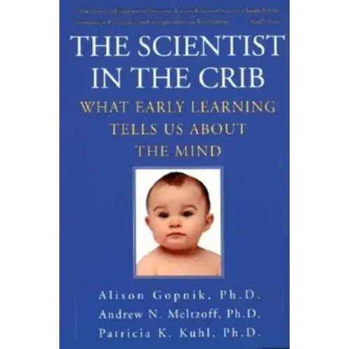 The Scientist in the Crib: What Early Learning Tells Us about the Mind