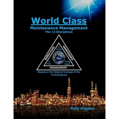 World Class Maintenance Management: The 12 Disciplines