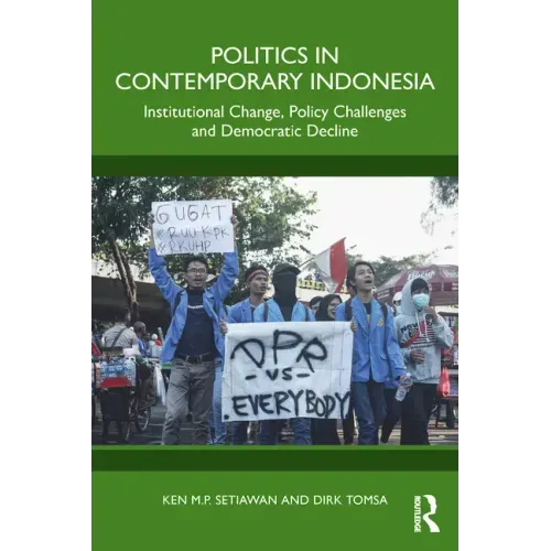 Politics in Contemporary Indonesia: Institutional Change, Policy Challenges and Democratic Decline
