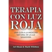 Terapia con luz roja: Una guía a la medicina natural de la luz sanadora: Red Light Therapy: Guide to Natural Healing Light Medicine - (Libro