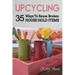 Upcycling: 35 Ways To Reuse Broken House Hold Items (2nd Edition)