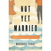 Not Yet Married: The Pursuit of Joy in Singleness and Dating