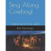 Sing Along Cowboy!: Songs of the Wild Frontier