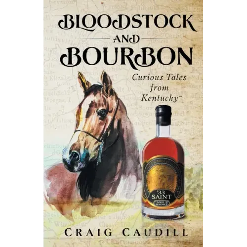 Bloodstock and Bourbon: Curious Tales from Kentucky
