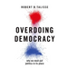 Overdoing Democracy: Why We Must Put Politics in Its Place