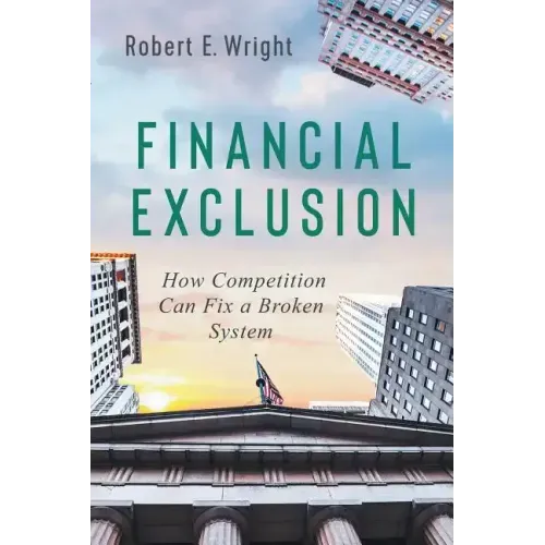 Financial Exclusion: How Competition Can Fix a Broken System