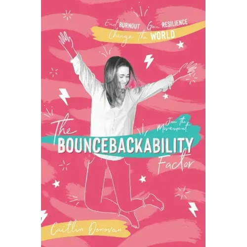 The Bouncebackability Factor: End Burnout, Gain Resilience, and Change the World