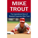 Mike Trout: The Inspirational Story of Baseball Superstar Mike Trout