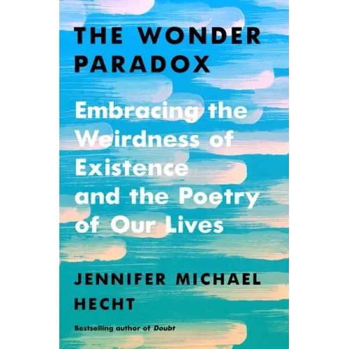 The Wonder Paradox: Embracing the Weirdness of Existence and the Poetry of Our Lives