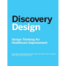 Discovery Design: Design Thinking for Healthcare Improvement