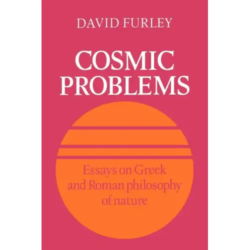 Cosmic Problems: Essays on Greek and Roman Philosophy of Nature