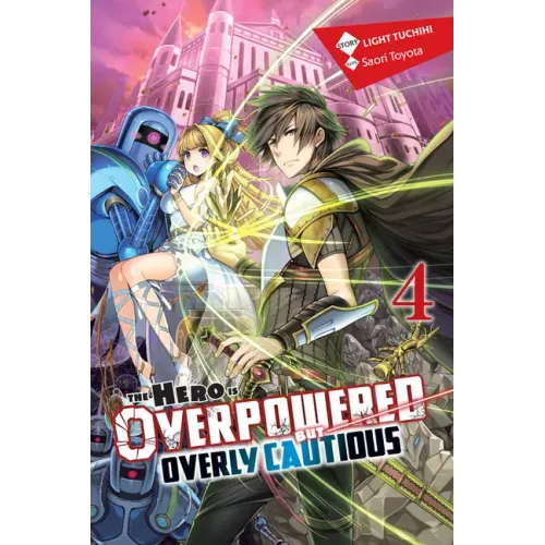 The Hero Is Overpowered But Overly Cautious, Vol. 4 (Light Novel): Volume 4