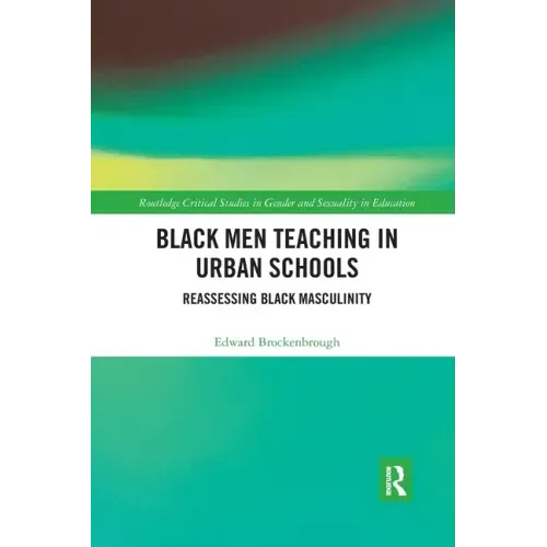 Black Men Teaching in Urban Schools: Reassessing Black Masculinity