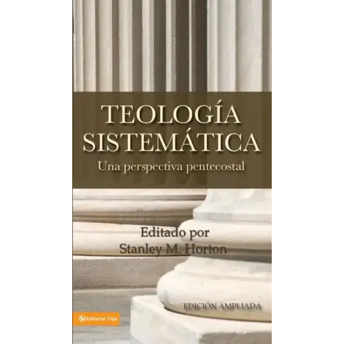 Teologia Sistematica: Una Perspectiva Pentecostal = Systematic Theology