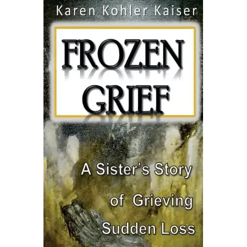 Frozen Grief: A Sister's Story of Grieving Sudden Loss