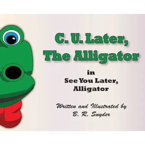 C. U. Later the Alligator: See You Later, Alligator