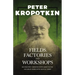 Fields, Factories, and Workshops - Or Industry Combined with Agriculture and Brain Work with Manual Work: With an Excerpt from Comrade Kropotkin by Vi