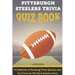 Pittsburgh Steelers Trivia Quiz Book A Collection Of Amazing Trivia Quizzes And Fun Facts For Die-hard Steelers Fans: Pittsburgh Steelers Superfan
