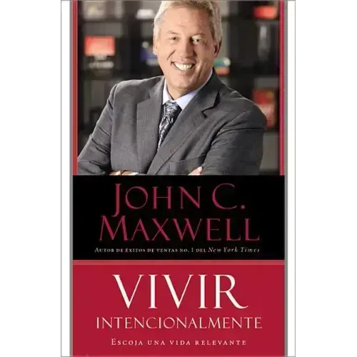 Vivir Intencionalmente: Escoja Una Vida Relevante