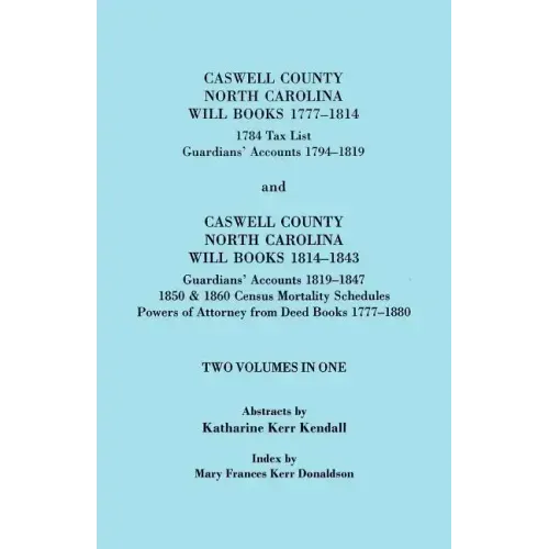 Caswell County, North Carolina Will Books, 1777-1814; 1784 Tax List; And Guardians' Accounts, 1794-1819 (Published With) Caswell County, North Carolin