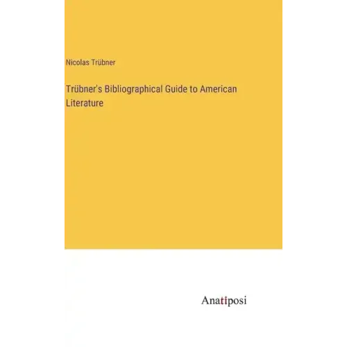 Trübner's Bibliographical Guide to American Literature