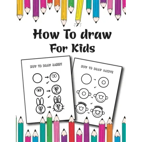 How to Draw for Kids: Easy and Fun Step-by-Step Drawing Guide for Kids Girls Boys And Toddlers