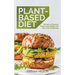 Plant-Based Diet: How to Lose Weight, Improve Your Health and Make Plant-Based Diet a Lifestyle: 30+ Delicious and Easy to Make Healthy Recipes
