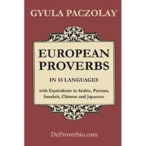 European Proverbs in 55 Languages with Equivalents in Arabic, Persian, Sanskrit, Chinese and Japanese