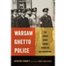 Warsaw Ghetto Police: The Jewish Order Service During the Nazi Occupation